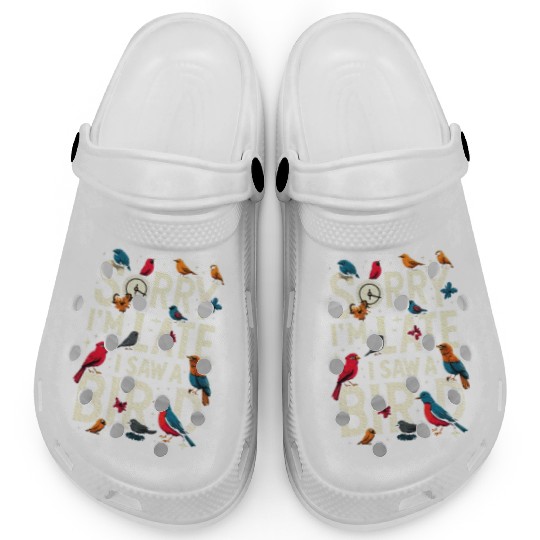 Sorry I'm Late I Saw A Bird Birdwatching Lover Clogs