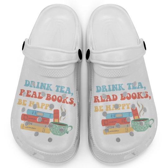 Drink Tea Read Books Be Happy Clogs