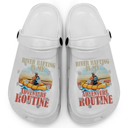 River Rafting Is My Adventure Routine White Water Clogs
