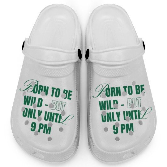 Born To Be Wild But Only Until 9pm Clogs