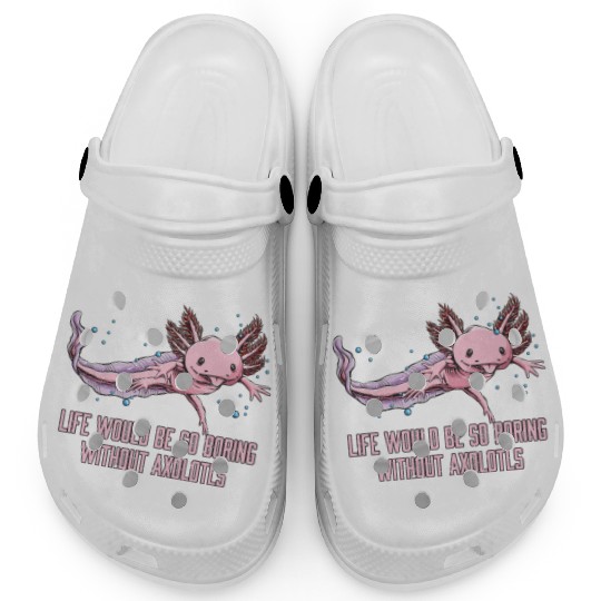 Life So Boring Without Axolotls Funny Salamander H Clogs