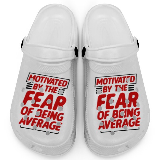 Motivated By The Fear Of Being Average 2 Clogs