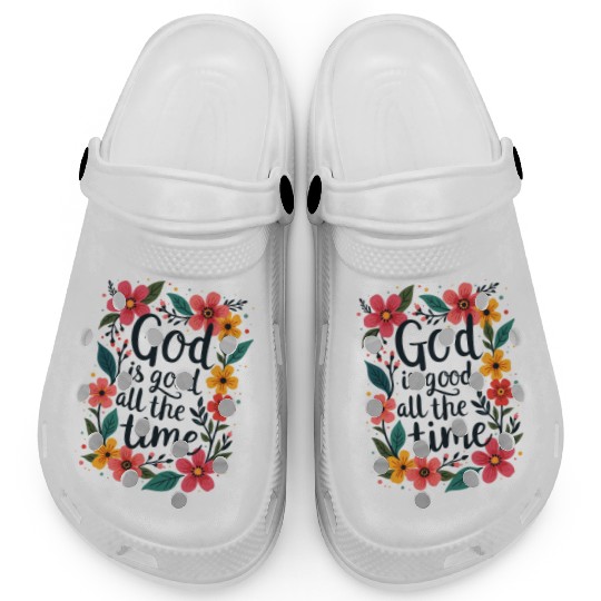 God Is Good All The Time Christian Quote Flower Clogs
