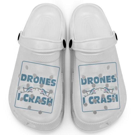 I Don't Just Fly Drones I Crash Them Too Pilot RC Clogs
