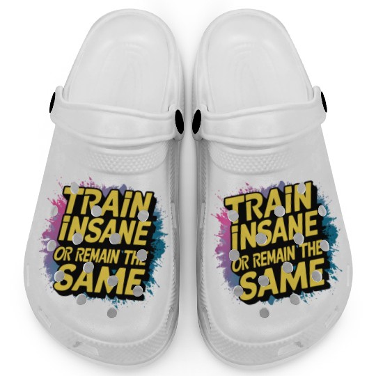 Train insane or remain the same Clogs