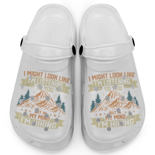 But In My Mind I'm Hiking Hiking Hiker Clogs