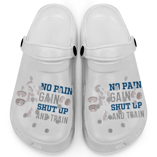 no pain no gain shut up and train Clogs
