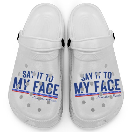 Kamala Harris Say it to my face Clogs