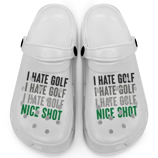 I Hate Golf Nice Shot I Love Golf Golf Player Golf Clogs