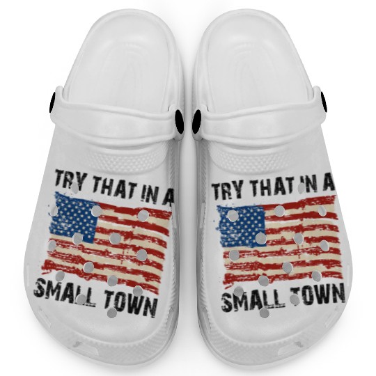 Try That In a Small Town US Flag Clogs