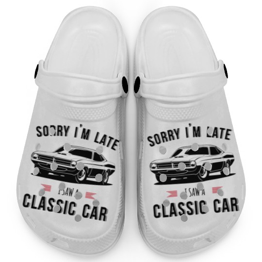 Sorry I'm Late I Saw A Classic Car Clogs