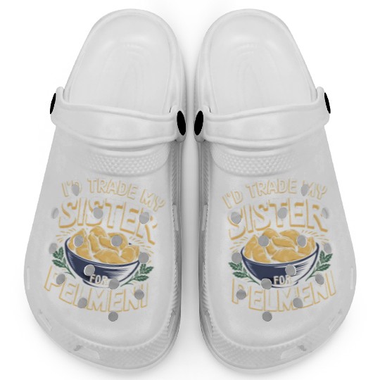 I'd Trade My Sister For Pelmeni Dumpling Clogs