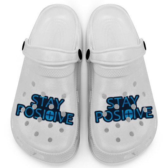 Stay Positive - Uplifting and Motivational Design Clogs