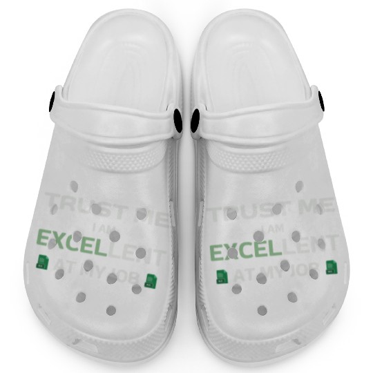 Trust me, I am Excel-lent at my job - Spreadsheet Clogs