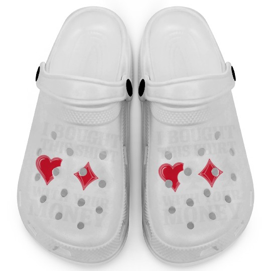 I Bought This Clogs With Your Money Texas Holdem.