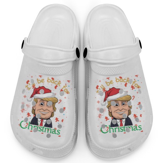 I'll be back for Christmas , trump for president Clogs