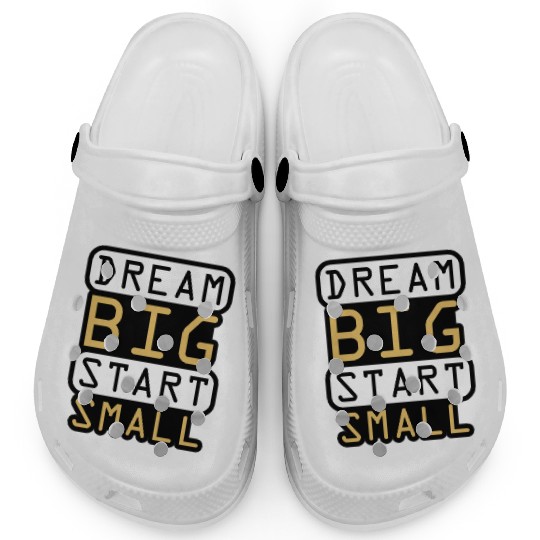 Dream Big Start Small - Inspirational Quote Design Clogs