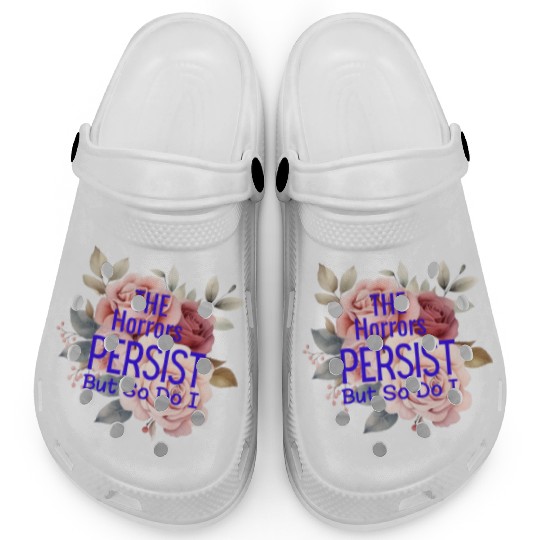 The horrors persist but so do I Clogs