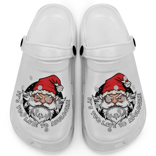 It's too late to apologize - Santa Claus Clogs