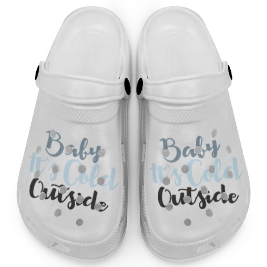 Baby It's Cold Outside Snow Cold Winter Clogs