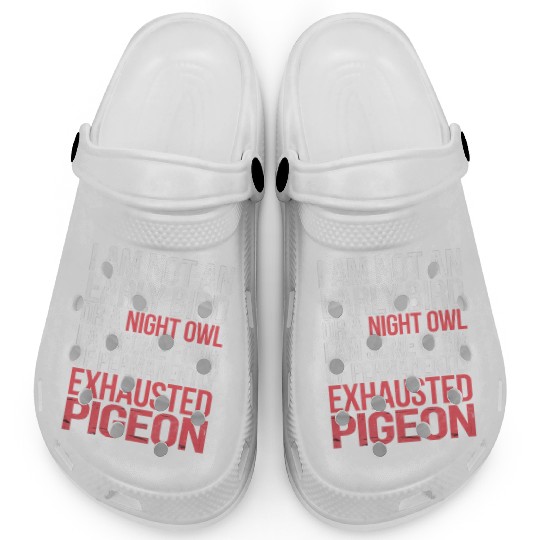Not Early Bird or Night Owl Just Always Exhausted3 Clogs