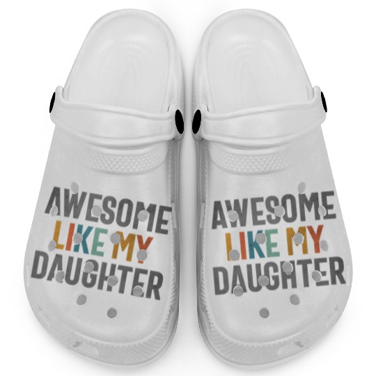 Awesome Like My Daughter - Funny Mom or Dad Clogs