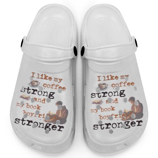 My coffee strong and my book boyfriends stronger Clogs