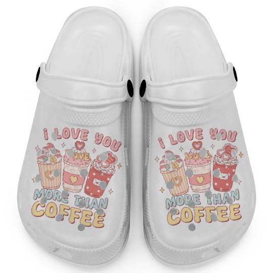 I Love You More Than Coffee Clogs