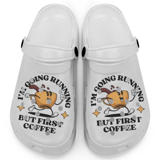 I'm Going Running But First Coffee Clogs