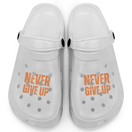 Best Never Give Up Design – Stay Motivated in Styl Clogs