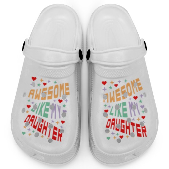 Awesome Like My Daughter Clogs