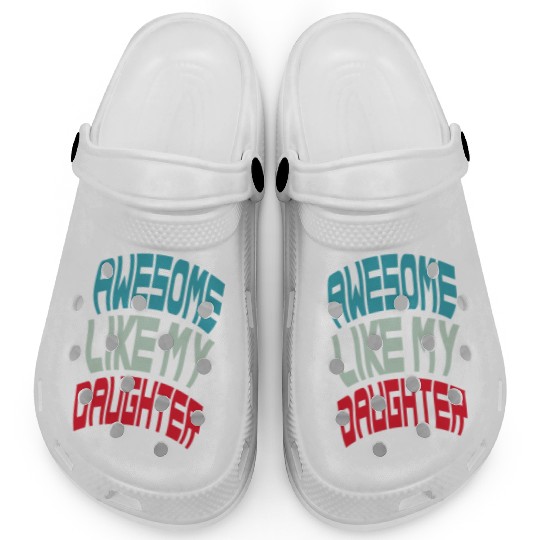 Awesome Like My Daughter Clogs