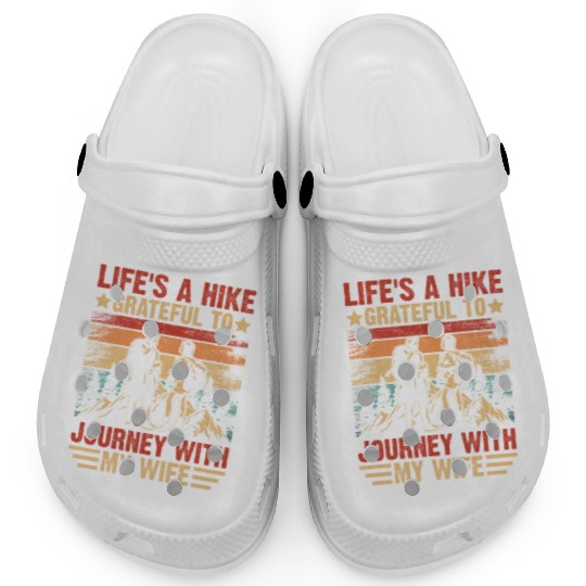 Life s a Hike Grateful to Journey with My Wife Clogs