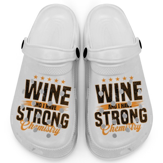 Wine And I Have Strong Chemistry Statement Clogs