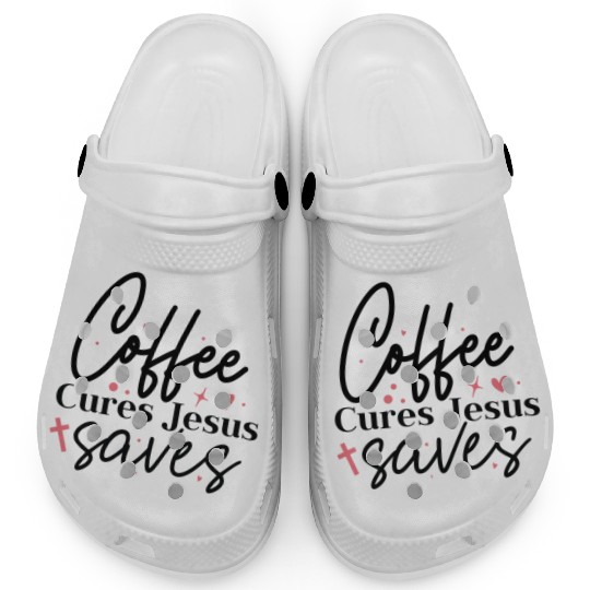 Coffee cures Jesus saves Clogs