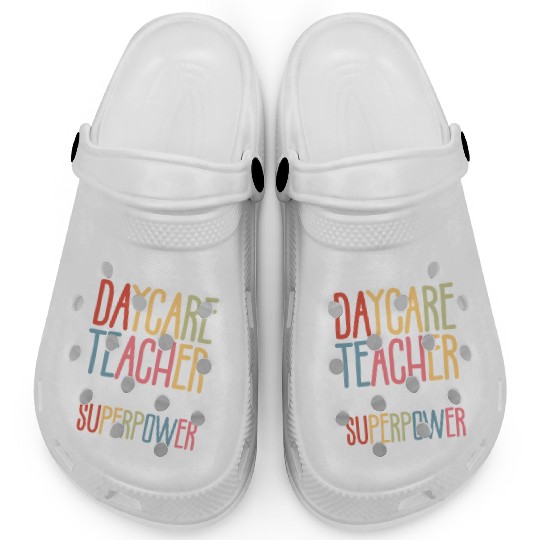 I’m a Daycare Teacher What’s Your Superpower Clogs