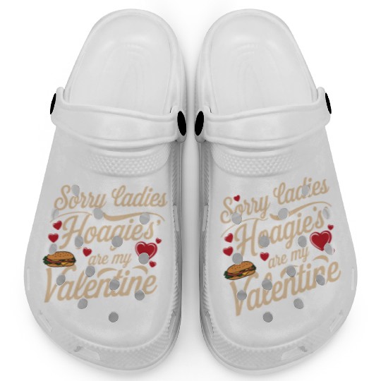 Sorry Ladies Hoagie’s are my Valentine Clogs