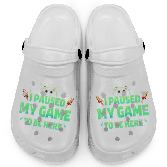 I Paused My Game To Be Here - gaming Lovers Clogs