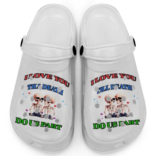 I LOVE YOU TILL DEATH DO US PART Clogs