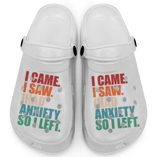 I Came I Saw I Had Anxiety I Left Funny Introvert Clogs