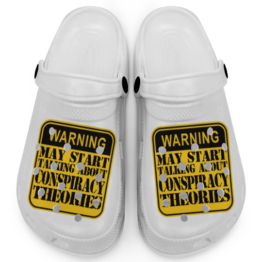 Warning: May Start Talking About Conspiracy Theori Clogs