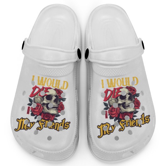 I Would Die For My Friends skull Roses Art Clogs