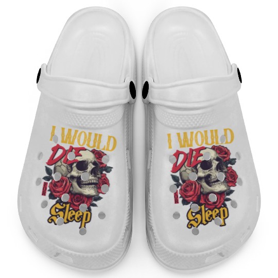 I Would Die For Sleep skull Roses Design Clogs