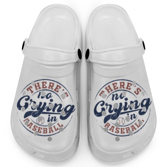 There's No Crying In Baseball Clogs