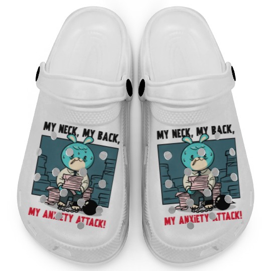 My Neck My Back My Anxiety Attack Clogs