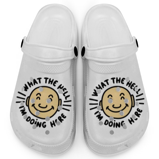 What The Hell I’m Doing Here Clogs