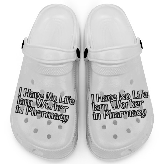 Have No Life lam Worker in Pharmacy Clogs