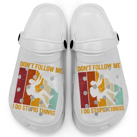 Don’t Follow Me I Do Stupid Things Rock Climbing Clogs