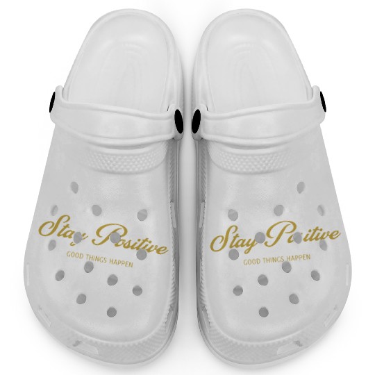 Stay Positive, GOOD THINGS HAPPEN, Unique Clogs
