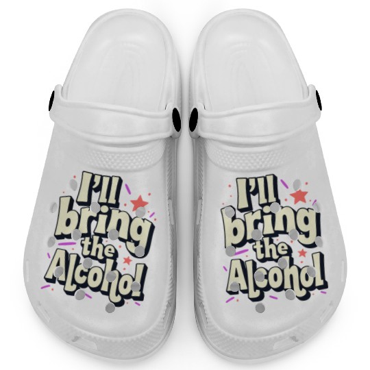 I'll Bring the Alcohol Party Saying Quote Clogs